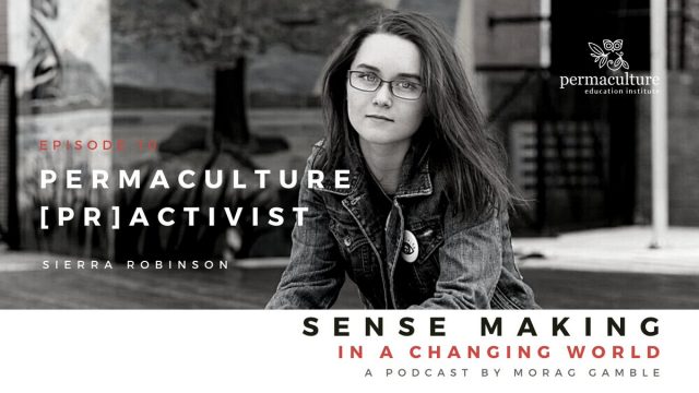[Pr]activism with Sierra Robinson, Morag Gamble & Maia Raymond | Our Permaculture Life
