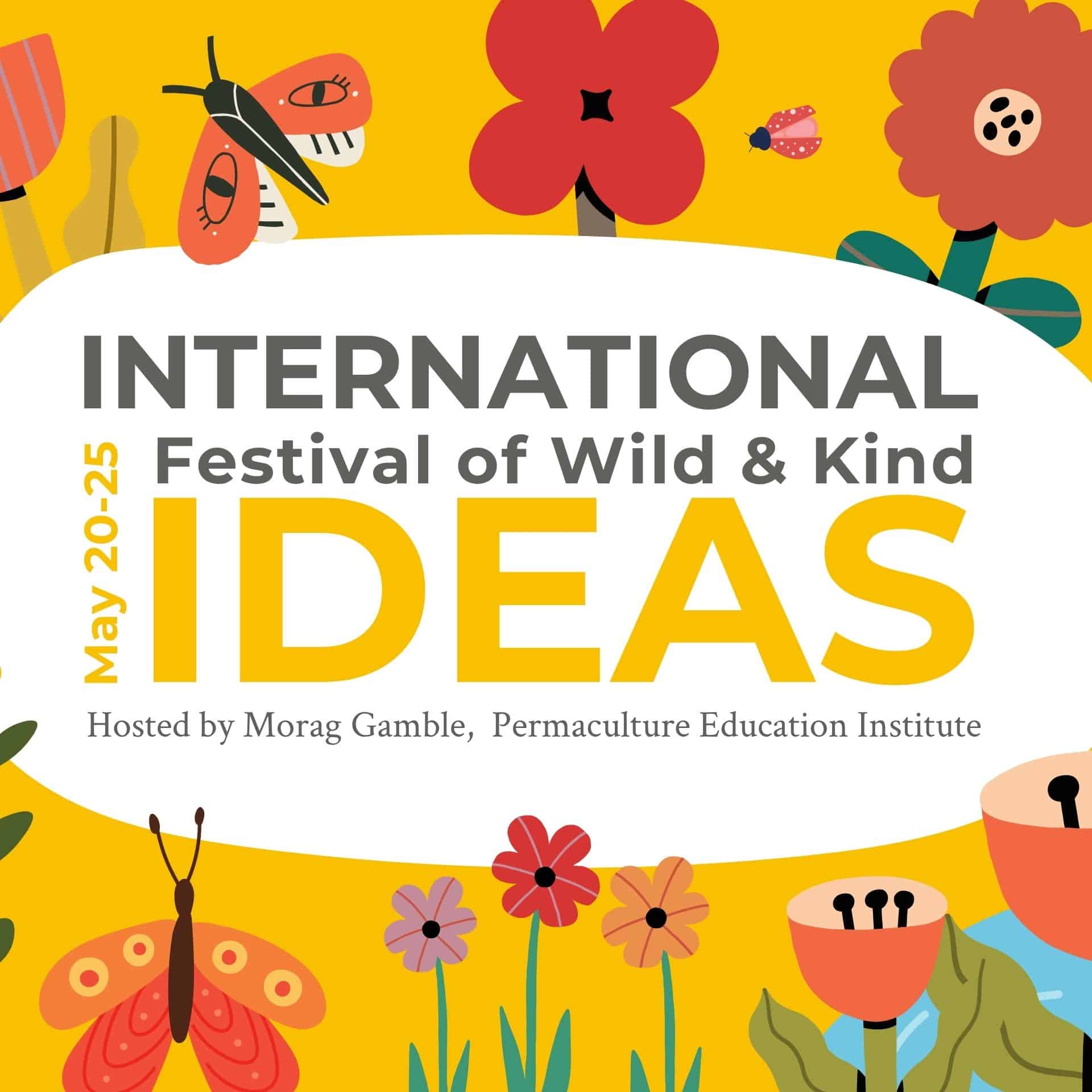 International Permaculture Festival of Wild and Kind Ideas, May 20-25